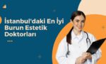 İstanbul'daki En İyi Burun Estetik Doktorları