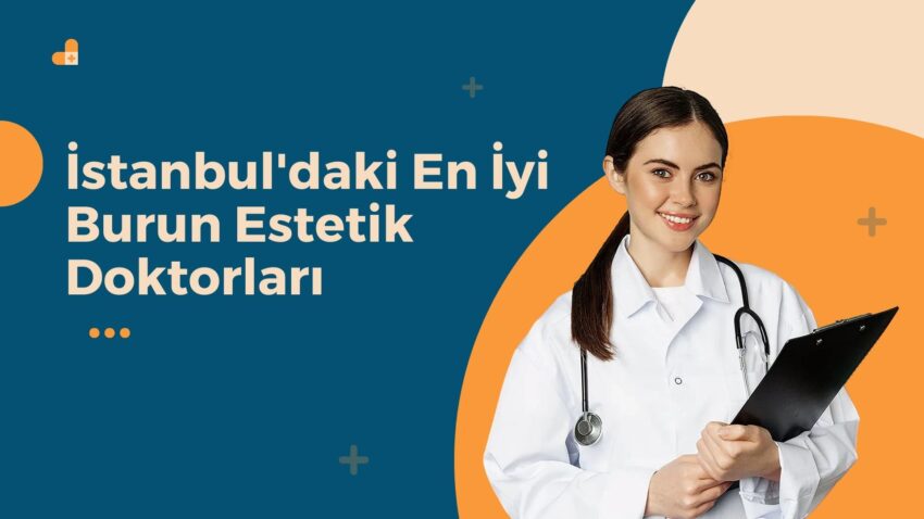 İstanbul’daki En İyi Burun Estetik Doktorları