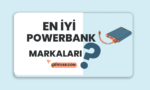 En İyi Powerbank Markaları Üst Performanslı Şarj Cihazları Listesi