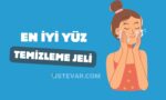 En İyi Yüz Temizleme Jeli - Tavsiyeler - Öneriler
