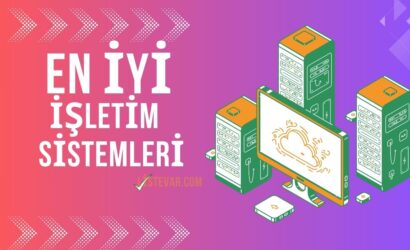 En İyi İşletim Sistemi Kapsamlı Bir Karşılaştırma