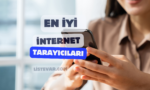 En İyi Tarayıcılar Hangileri - Tavsiye - Öneriler