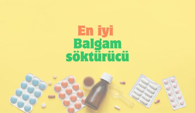 en iyi balgam söktürücü ilaç hangisi